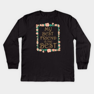 My Best Friend is the Best - Best Friend Ever Kids Long Sleeve T-Shirt